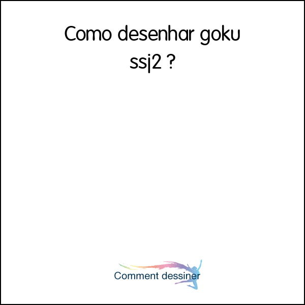 Como desenhar goku ssj2